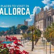Mallorca Travel Guide: 10 Best Places to Visit in Mallorca & Best Things to Do in Mallorca (Majorca)