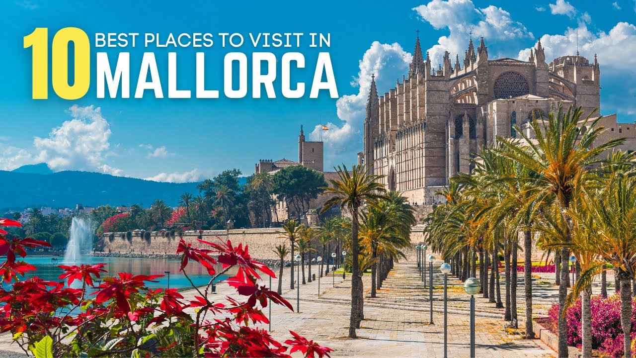 Mallorca Travel Information: 10 Best Places to Visit in Mallorca & Best Things to Do in Mallorca (Majorca)